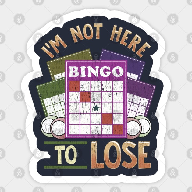 I'm Not Here To Lose At Bingo Sticker by E